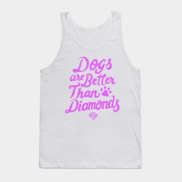 Dogs Are Better Than Diamonds - Pink Tank Top by veerkun